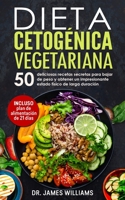 Dieta Cetog�nica Vegetariana: 50 deliciosas Recetas Secretas para Bajar de Peso y obtener un Impresionante Estado F�sico de larga Duraci�n B084DH58S8 Book Cover