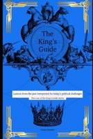 King's Guide: Lessons from the Past Interpreted for Today's Political Challenges B0GY1BT5GZ Book Cover