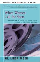 When Women Call the Shots: The Developing Power and Influence of Women in Television and Film 0805038914 Book Cover