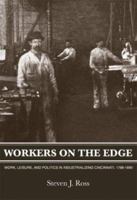 Workers on the Edge: Work, Leisure, and Politics in Industrializing Cincinnati, 1788-1890 (Columbia History of Urban Life) 023105520X Book Cover