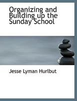 Organizing and Building up the Sunday School 1978204698 Book Cover