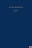 Private Libraries in Renaissance England: A Collection and Catalogue of Tudor and Early Stuart Book-Lists Volume IX: Plre 261-279 Volume 506 0866985611 Book Cover