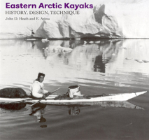 Eastern Arctic Kayaks: History, Design, Technique 1889963267 Book Cover