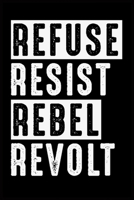 Refuse Resist Rebel Revolt: Dot Grid Journal or Notebook (6x9inches) wth 120 pages 1696052025 Book Cover
