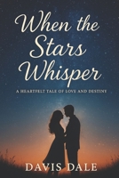 When the Stars Whisper: A Heartfelt Tale of Love and Destiny B0FQ2Z5W6T Book Cover