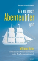 Als es noch Abenteu(r)er gab: Wilhelm Bolts als Handelsunternehmer und Koloniegründer zur Zeit Maria Theresias und Josephs II. 3991318156 Book Cover