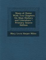 Shans at Home: With Two Chapters On Shan History and Literature 101801604X Book Cover