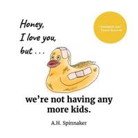 Honey, I Love You, But We're Not Having Any More Kids 1539750973 Book Cover