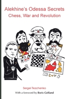 Alekhine's Odessa Secrets: Chess, War and Revolution 5950043332 Book Cover