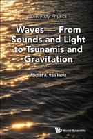 Everyday Physics: Waves - From Sounds and Light to Tsunamis and Gravitation 9811279659 Book Cover