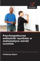 Psychospoleczne wskazniki wyników w matematyce wsród uczniów (Polish Edition) 6209842224 Book Cover