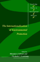 The Internationalization of Environmental Protection (Cambridge Studies in International Relations) 0521585368 Book Cover
