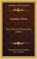 Cuentos Ticos: Short Stories Of Costa Rica 1164615688 Book Cover