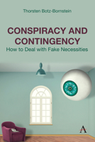 Conspiracy and Contingency: How to Deal with Fake Necessities 1839993138 Book Cover