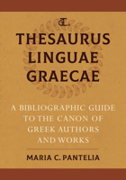 Thesaurus Linguae Graecae: A Bibliographic Guide to the Canon of Greek Authors and Works 0520388194 Book Cover