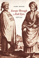 Europe Through Arab Eyes, 1578-1727 0231141947 Book Cover