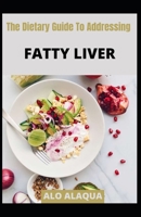 The Dietary Guide To Addressing Fatty Liver B09PHD735M Book Cover