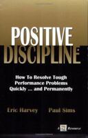Positive Discipline: How to Resolve Tough Performance Problems Quickly... and Permanently 1885228627 Book Cover