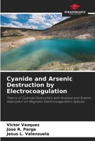 Cyanide and Arsenic Destruction by Electrocoagulation 620836678X Book Cover