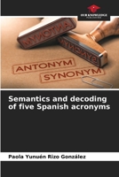 Semantics and decoding of five Spanish acronyms 6206036553 Book Cover