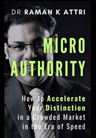 Micro Authority: How to Accelerate Your Distinction in a Croweded Market in the Era of Speed 9811880522 Book Cover