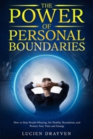 The Power of Personal Boundaries: How to Stop People-Pleasing, Protect Your Time and Energy, and Say No Without Guilt B0GT96S1BF Book Cover