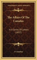 The Affairs Of The Canadas: In A Series Of Letters 1165753936 Book Cover