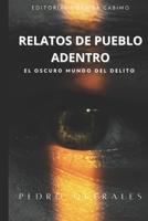 RELATOS DE PUEBLO ADENTRO: EL OSCURO MUNDO DEL DELITO (Spanish Edition) B0CNG934MM Book Cover