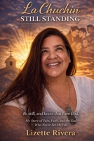La Chuchin Still Standing: My Story of Pain, Faith, and the God Who Never Let Me Fail B0GXG12YFF Book Cover