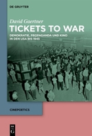 Tickets to War: Demokratie, Propaganda und Kino in den USA bis 1945 (Cinepoetics) (German Edition) 3111704424 Book Cover
