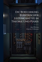 Die Berechnung Elektrischer Leitungsnetze in Theorie Und P]axis 1147830991 Book Cover