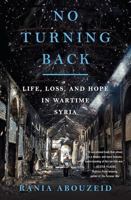 No Turning Back: Life, Loss, and Hope in Wartime Syria 0393356787 Book Cover