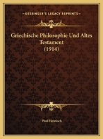 Griechische Philosophie Und Altes Testament (1914) 1160101566 Book Cover