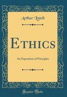 Ethics: An Exposition of Principles 1018935401 Book Cover