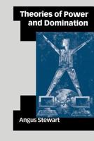 Theories of Power and Domination: The Politics of Empowerment in Late Modernity 0761966595 Book Cover