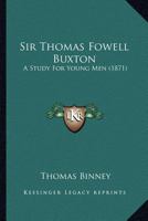 Sir Thomas Fowell Buxton: A Study For Young Men 1165596040 Book Cover