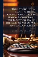 Regulations No. 56 Relating to the Collection of Tax On Motion Picture Films Title Ix, Section 906 of the Revenue Act of 1918 1277349983 Book Cover
