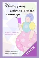 Poesía para señoras cursis, como yo tomo III: Poesías, versos y pensamientos B0C526K1WW Book Cover