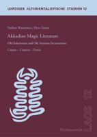 Akkadian Magic Literature: Old Babylonian and Old Assyrian Incantations: Corpus - Context - Praxis 3447117656 Book Cover