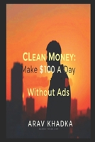 Clean Money: Earn $100 a Day Without Ads, Clients, or Crypto — Ethical Income Streams for the Modern Age B0F85ZSFK8 Book Cover