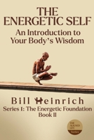 Energetic Self : An Introduction to Your Body's Wisdom 0997093625 Book Cover