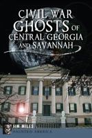 Civil War Ghosts of Central Georgia and Savannah (Haunted America) 1626191913 Book Cover