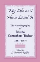 My Life as I Have Lived It: The Autobiography of Rosina Corrothers-Tucker, 1881-1987 0788453645 Book Cover