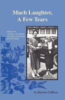 Much Laughter, a Few Tears: Memoirs of a Woman's Friendship With Betty Macdonald and Her Family 0963378805 Book Cover