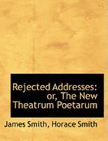 Rejected Addresses: Or, The New Theatrum Poetarum 9354508987 Book Cover