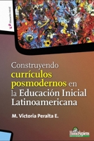 Construyendo currículos posmodernos en la Educación Inicial Latinoamericana (EDUCACION - COMO ABORDARLA EN LOS TIEMPOS MODERNOS V) B094LHYCYR Book Cover