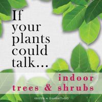 If your plants could talk... Indoor Trees & Shrubs B0H8MTHT2S Book Cover