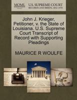 John J. Krieger, Petitioner, v. the State of Louisiana. U.S. Supreme Court Transcript of Record with Supporting Pleadings 1270386751 Book Cover