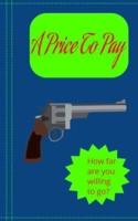 A Price To Pay: Ever decide to take on more than you bargained for? Get ready to see what happens to one guy! B0F9PWRS6M Book Cover