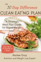 The 30 Day Difference Clean Eating Plan: A Strategic Meal Plan Guide for Rapid Weight Loss 0692944540 Book Cover